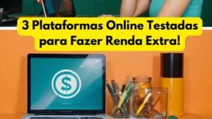 3 Plataformas Online Testadas para Fazer Renda Extra!