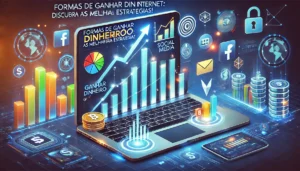 Formas de Ganhar Dinheiro na Internet: Descubra as Melhores Estratégias